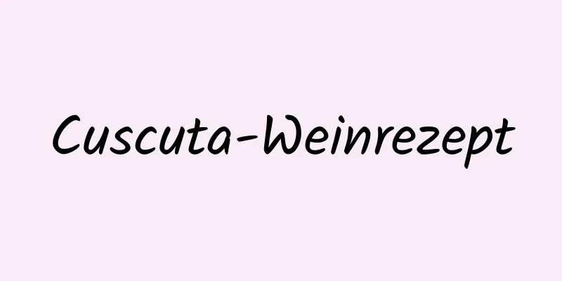Cuscuta-Weinrezept