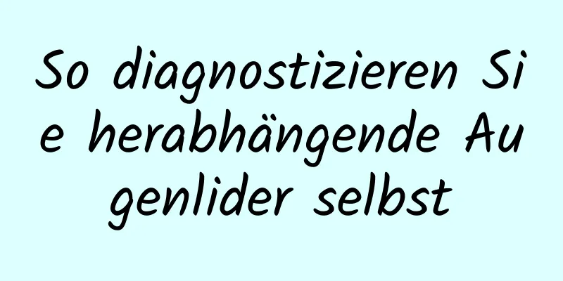 So diagnostizieren Sie herabhängende Augenlider selbst