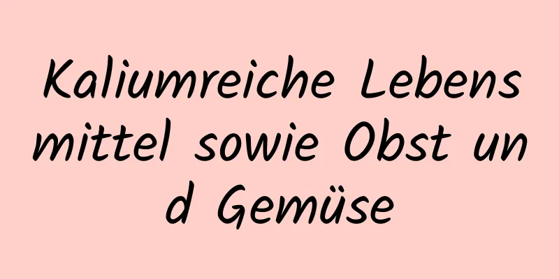 Kaliumreiche Lebensmittel sowie Obst und Gemüse