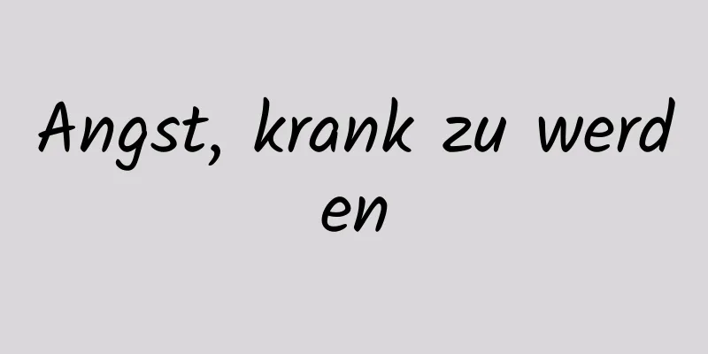 Angst, krank zu werden