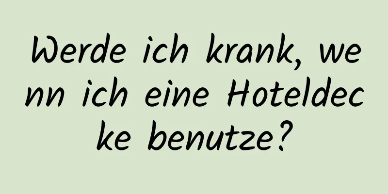 Werde ich krank, wenn ich eine Hoteldecke benutze?