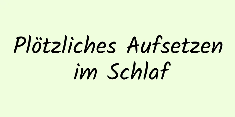 Plötzliches Aufsetzen im Schlaf