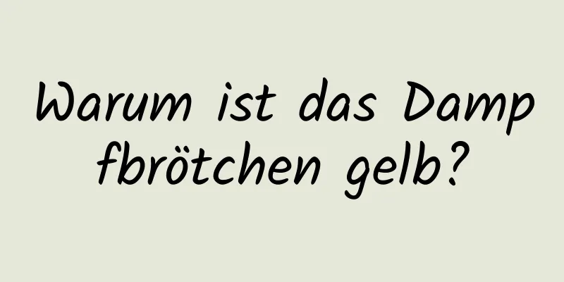 Warum ist das Dampfbrötchen gelb?