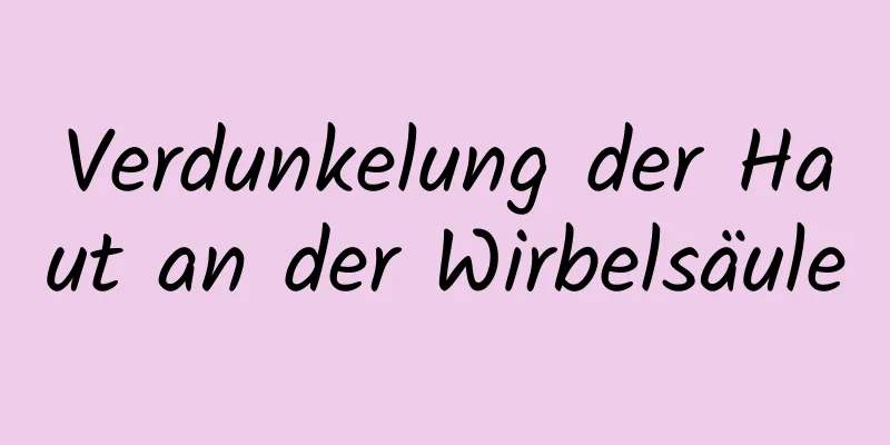 Verdunkelung der Haut an der Wirbelsäule