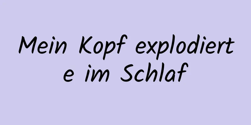 Mein Kopf explodierte im Schlaf