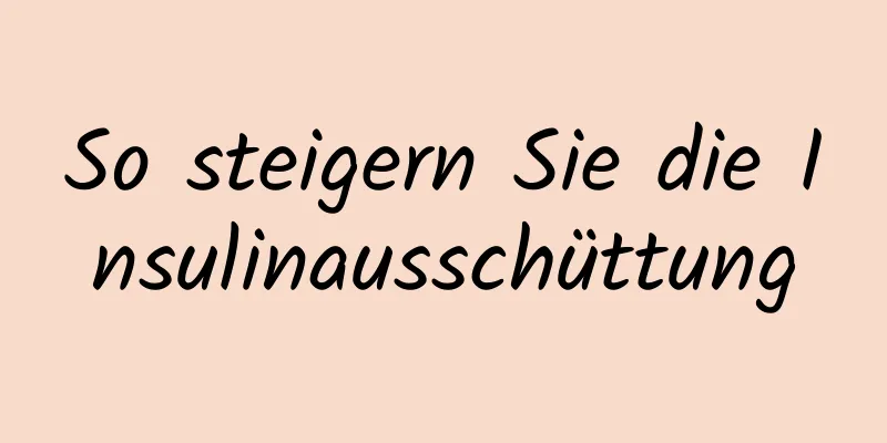 So steigern Sie die Insulinausschüttung