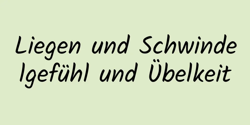 Liegen und Schwindelgefühl und Übelkeit