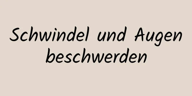 Schwindel und Augenbeschwerden