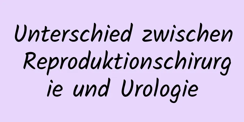 Unterschied zwischen Reproduktionschirurgie und Urologie