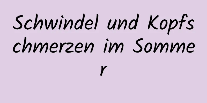 Schwindel und Kopfschmerzen im Sommer