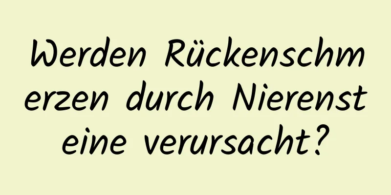 Werden Rückenschmerzen durch Nierensteine ​​verursacht?