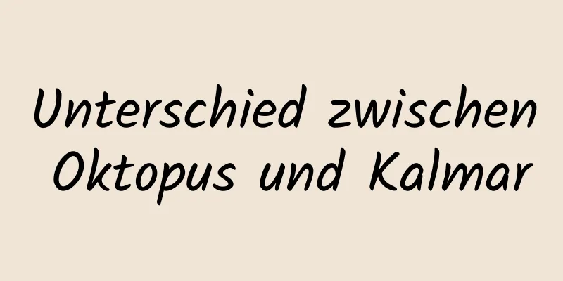Unterschied zwischen Oktopus und Kalmar