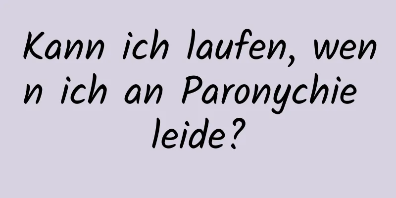 Kann ich laufen, wenn ich an Paronychie leide?