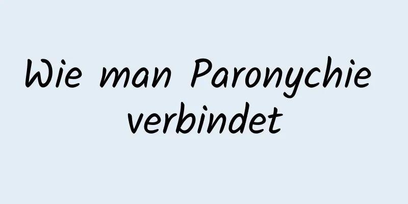 Wie man Paronychie verbindet