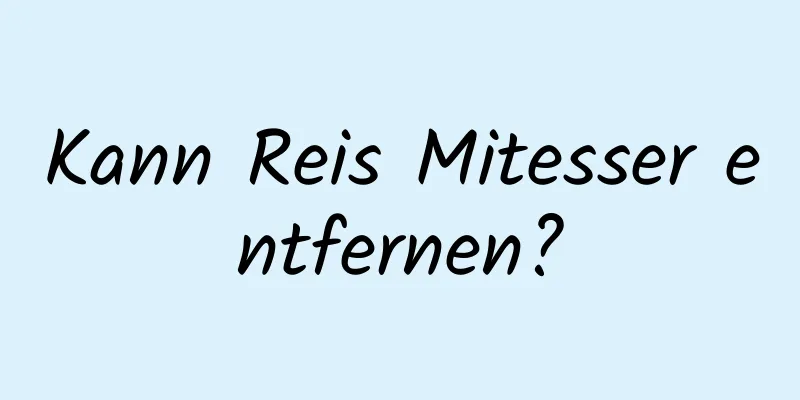 Kann Reis Mitesser entfernen?