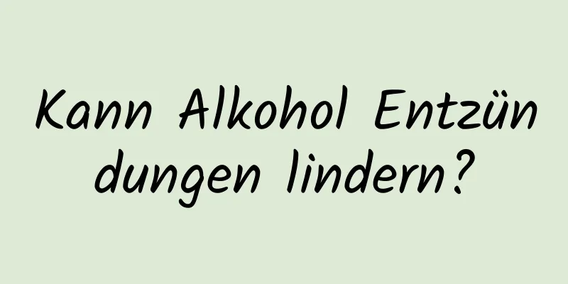 Kann Alkohol Entzündungen lindern?