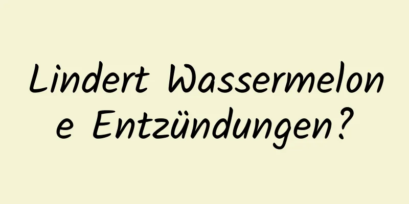 Lindert Wassermelone Entzündungen?