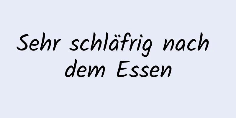 Sehr schläfrig nach dem Essen