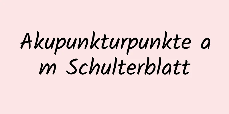 Akupunkturpunkte am Schulterblatt