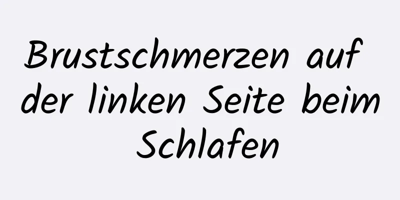 Brustschmerzen auf der linken Seite beim Schlafen