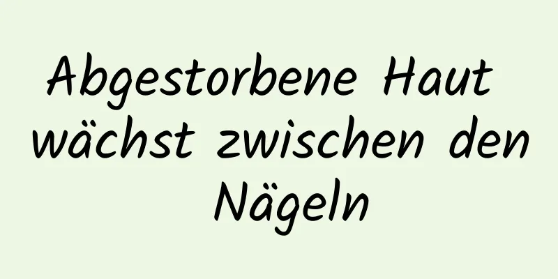 Abgestorbene Haut wächst zwischen den Nägeln