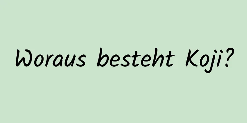 Woraus besteht Koji?