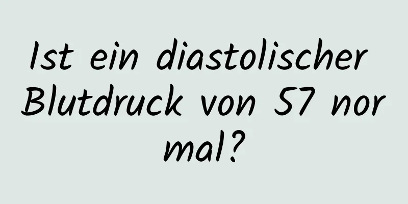 Ist ein diastolischer Blutdruck von 57 normal?