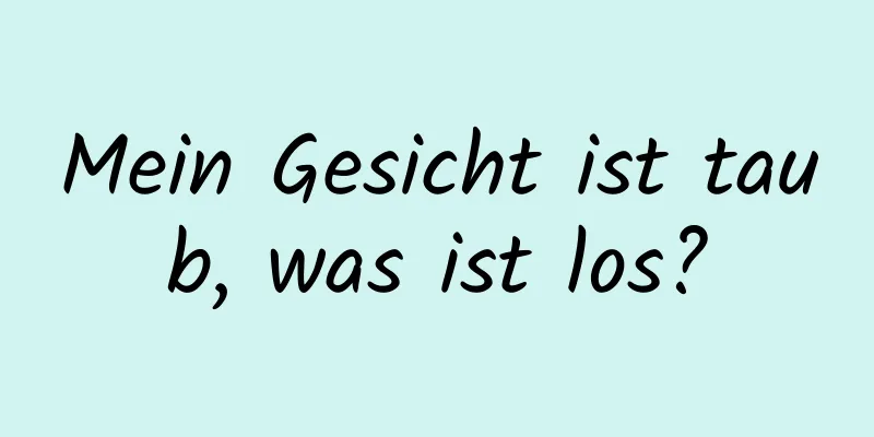 Mein Gesicht ist taub, was ist los?