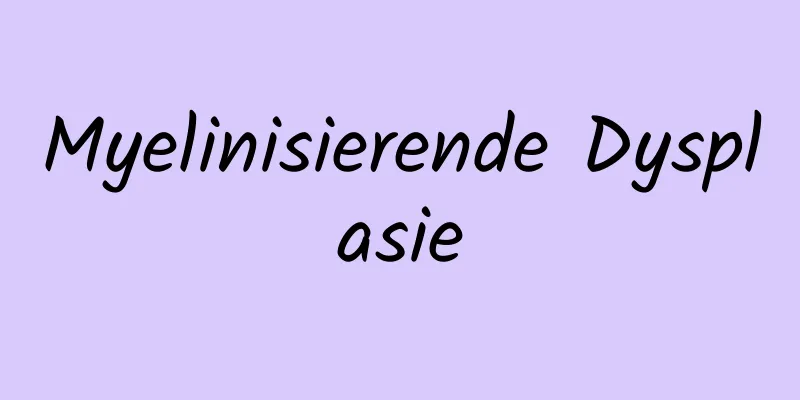 Myelinisierende Dysplasie