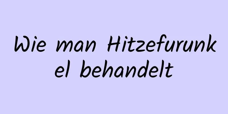Wie man Hitzefurunkel behandelt