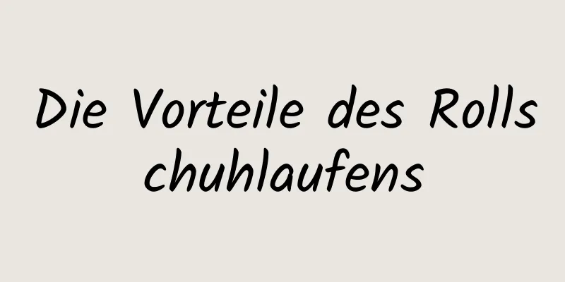Die Vorteile des Rollschuhlaufens