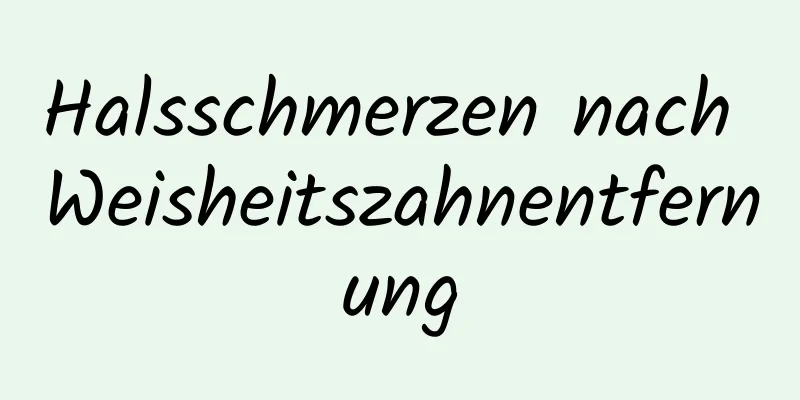Halsschmerzen nach Weisheitszahnentfernung