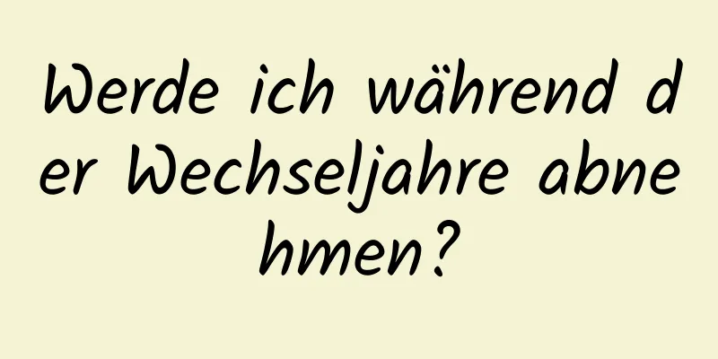 Werde ich während der Wechseljahre abnehmen?
