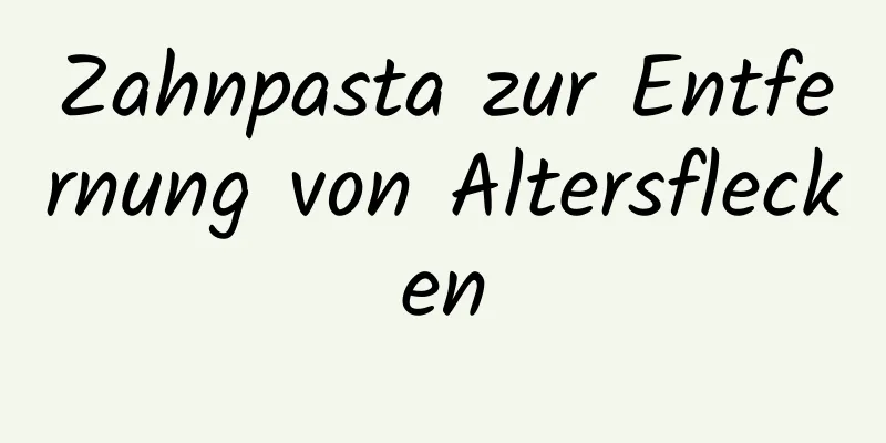 Zahnpasta zur Entfernung von Altersflecken