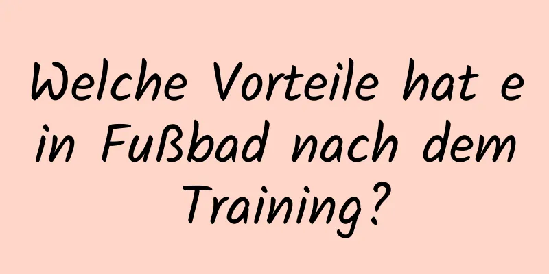 Welche Vorteile hat ein Fußbad nach dem Training?