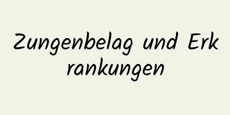 Zungenbelag und Erkrankungen