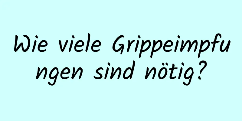 Wie viele Grippeimpfungen sind nötig?