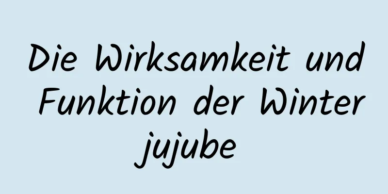 Die Wirksamkeit und Funktion der Winterjujube