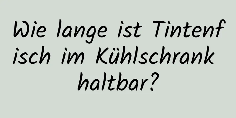 Wie lange ist Tintenfisch im Kühlschrank haltbar?