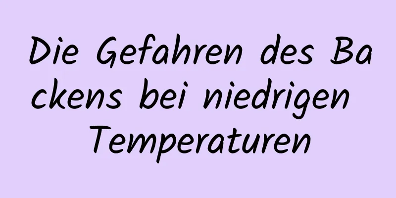 Die Gefahren des Backens bei niedrigen Temperaturen