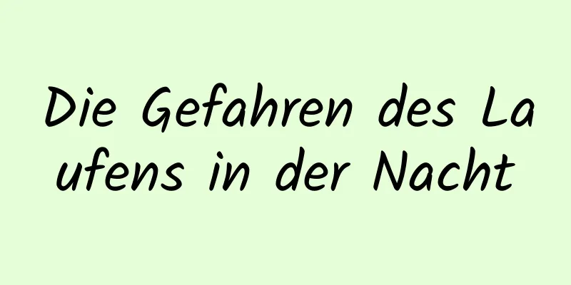 Die Gefahren des Laufens in der Nacht