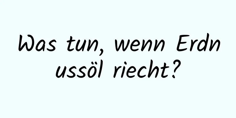 Was tun, wenn Erdnussöl riecht?