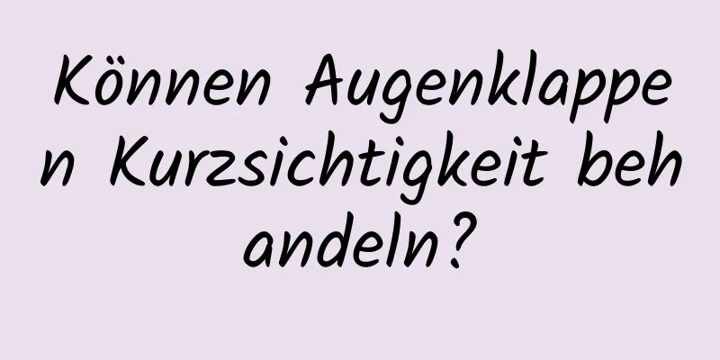 Können Augenklappen Kurzsichtigkeit behandeln?