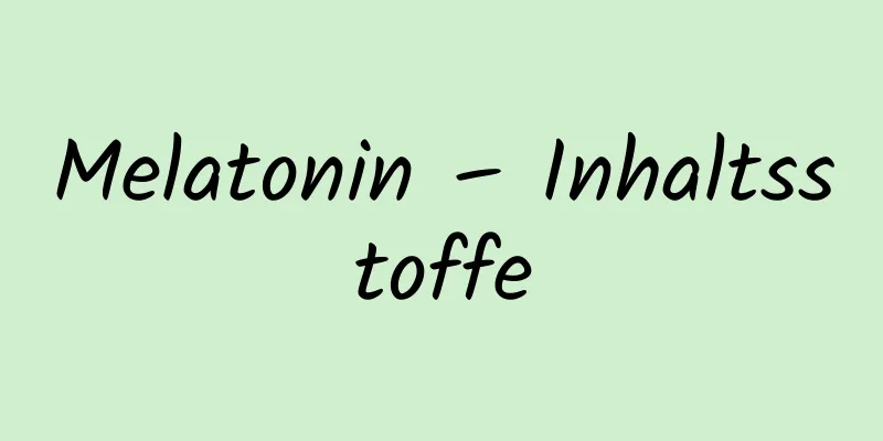 Melatonin – Inhaltsstoffe