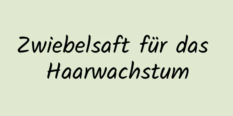 Zwiebelsaft für das Haarwachstum