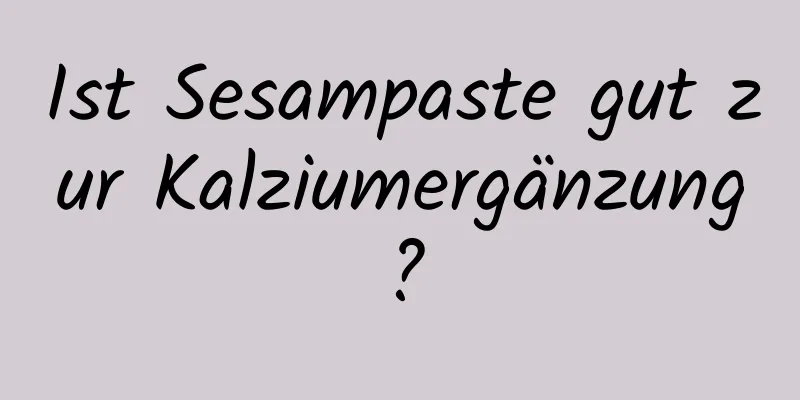 Ist Sesampaste gut zur Kalziumergänzung?