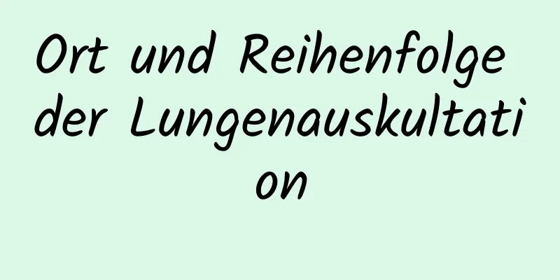 Ort und Reihenfolge der Lungenauskultation
