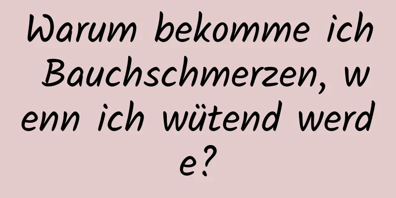 Warum bekomme ich Bauchschmerzen, wenn ich wütend werde?