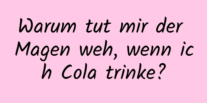 Warum tut mir der Magen weh, wenn ich Cola trinke?