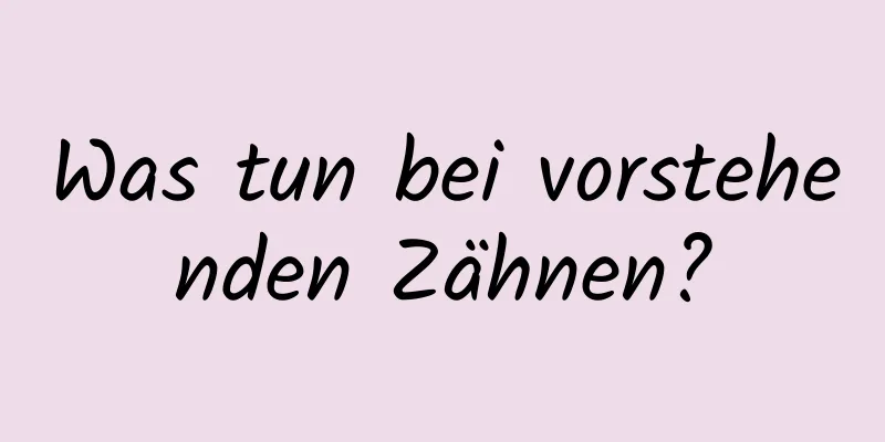 Was tun bei vorstehenden Zähnen?